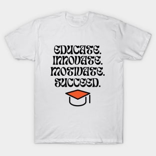 Graphic Tees for Teachers, Educate, Innovate, Motivate, Succeed, Best Gift Ever, Teacher Lifestyle, Teacher T-shirts T-Shirt